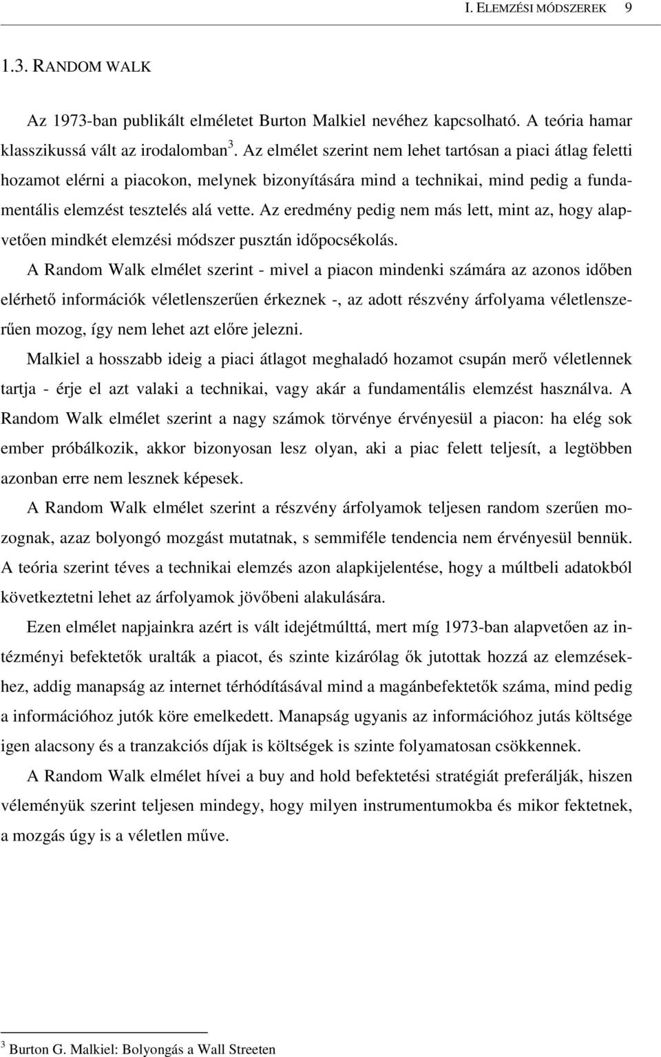 Az eredmény pedig nem más lett, mint az, hogy alapvetıen mindkét elemzési módszer pusztán idıpocsékolás.