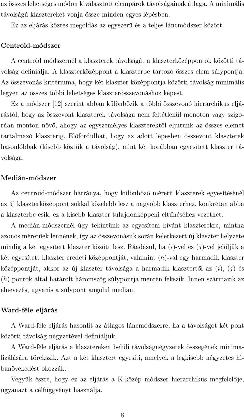 A klaszterközéppont a klaszterbe tartozó összes elem súlypontja.