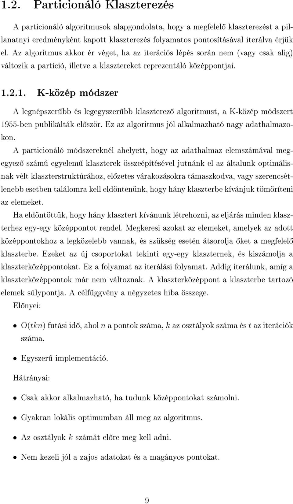 2.1. K-közép módszer A legnépszer bb és legegyszer bb klaszterez algoritmust, a K-közép módszert 1955-ben publikálták el ször. Ez az algoritmus jól alkalmazható nagy adathalmazokon.