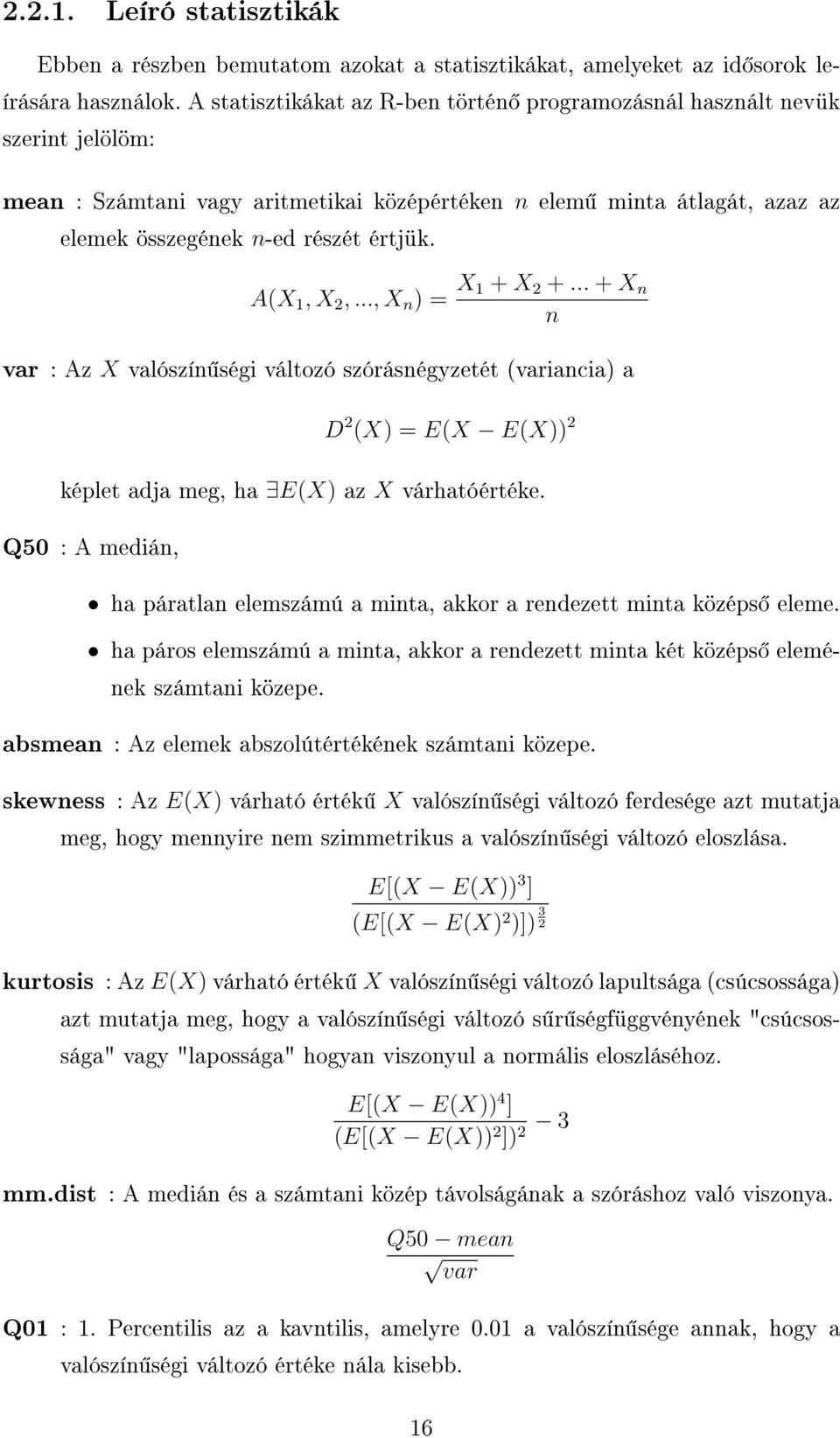 A(X 1, X 2,..., X n ) = X 1 + X 2 +... + X n n var : Az X valószín ségi változó szórásnégyzetét (variancia) a D 2 (X) = E(X E(X)) 2 képlet adja meg, ha E(X) az X várhatóértéke.
