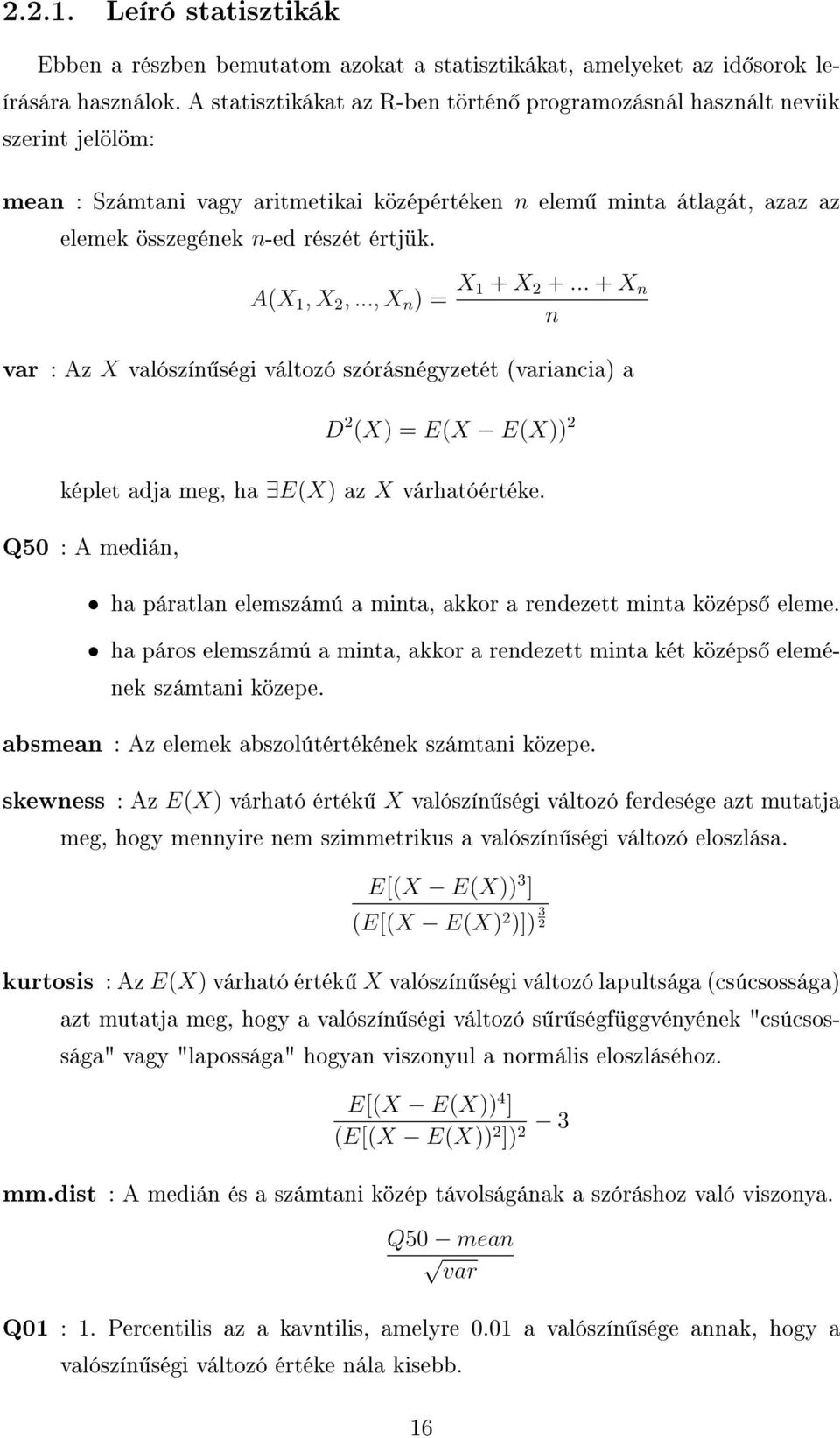 A(X 1, X 2,..., X n ) = X 1 + X 2 +... + X n n var : Az X valószín ségi változó szórásnégyzetét (variancia) a D 2 (X) = E(X E(X)) 2 képlet adja meg, ha E(X) az X várhatóértéke.