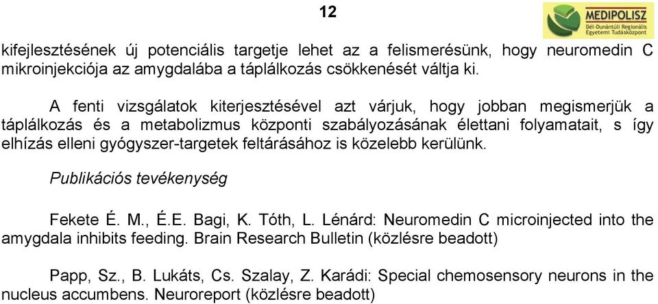 elleni gyógyszer-targetek feltárásához is közelebb kerülünk. Publikációs tevékenység Fekete É. M., É.E. Bagi, K. Tóth, L.