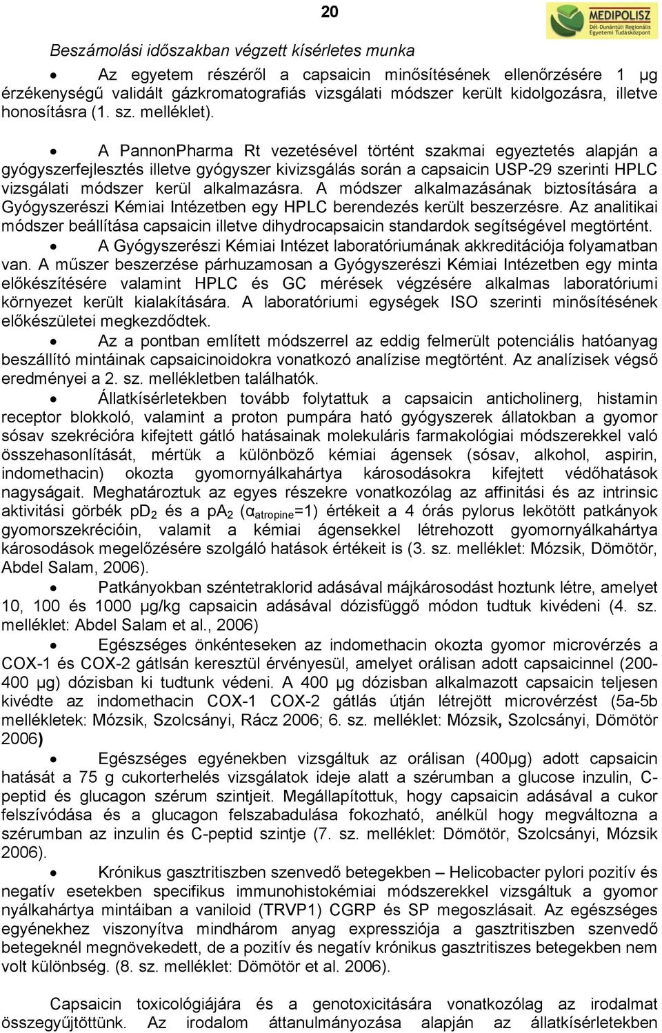 A PannonPharma Rt vezetésével történt szakmai egyeztetés alapján a gyógyszerfejlesztés illetve gyógyszer kivizsgálás során a capsaicin USP-29 szerinti HPLC vizsgálati módszer kerül alkalmazásra.