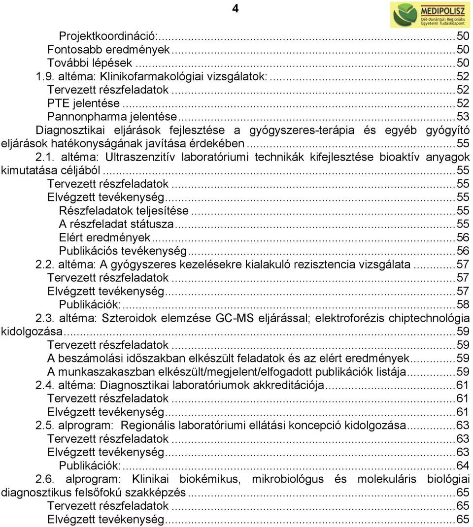 altéma: Ultraszenzitív laboratóriumi technikák kifejlesztése bioaktív anyagok kimutatása céljából...55 Tervezett részfeladatok...55 Elvégzett tevékenység...55 Részfeladatok teljesítése.