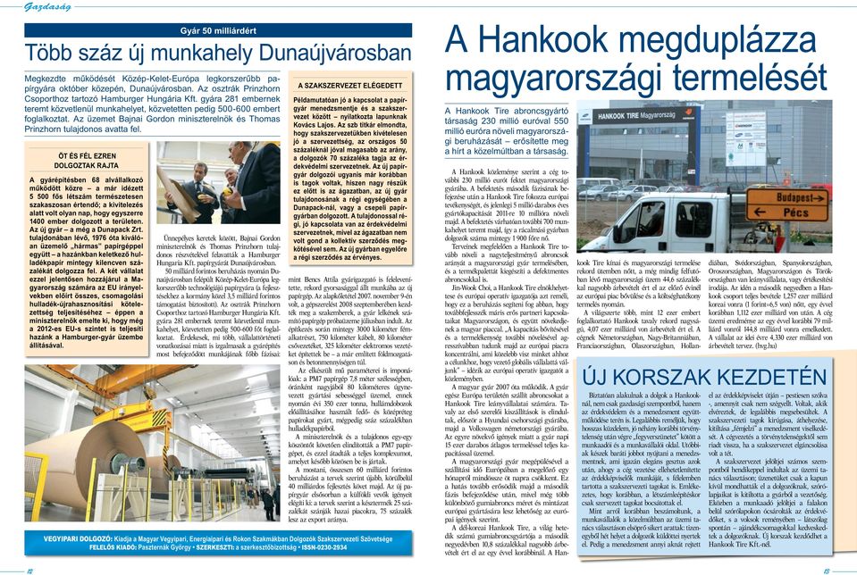 Az üzemet Bajnai Gordon miniszterelnök és Thomas Prinzhorn tulajdonos avatta fel.