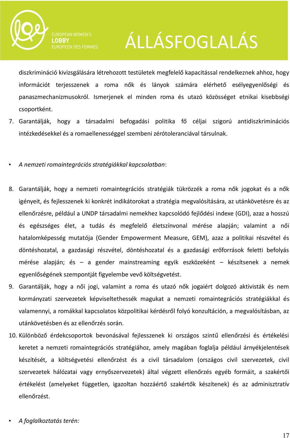 Garantálják, hogy a társadalmi befogadási politika fő céljai szigorú antidiszkriminációs intézkedésekkel és a romaellenességgel szembeni zérótoleranciával társulnak.