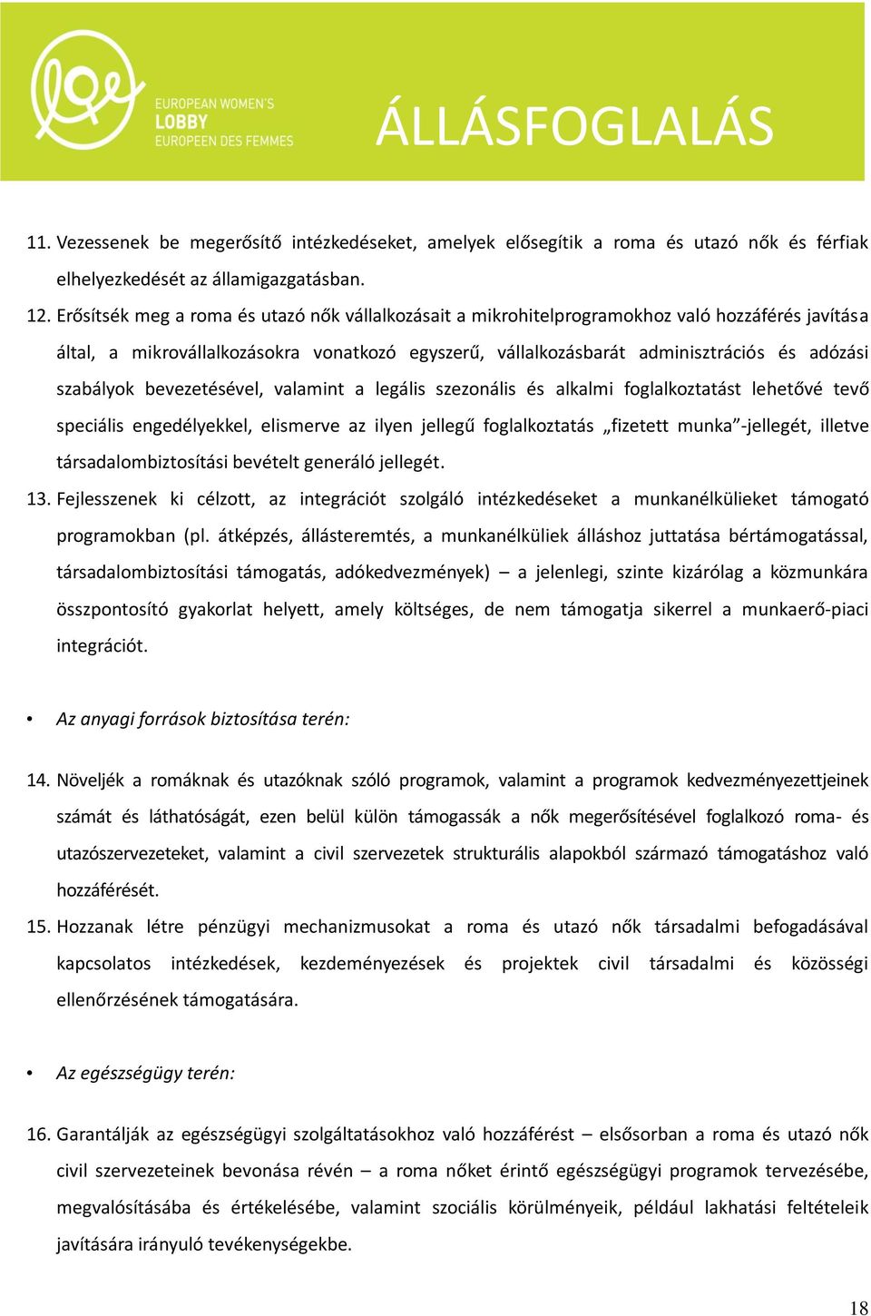 szabályok bevezetésével, valamint a legális szezonális és alkalmi foglalkoztatást lehetővé tevő speciális engedélyekkel, elismerve az ilyen jellegű foglalkoztatás fizetett munka -jellegét, illetve