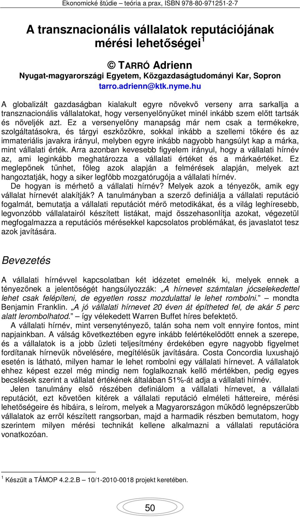 Ez a versenyelőny manapság már nem csak a termékekre, szolgáltatásokra, és tárgyi eszközökre, sokkal inkább a szellemi tőkére és az immateriális javakra irányul, melyben egyre inkább nagyobb