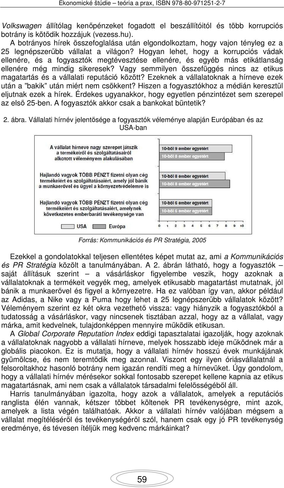 Hogyan lehet, hogy a korrupciós vádak ellenére, és a fogyasztók megtévesztése ellenére, és egyéb más etikátlanság ellenére még mindig sikeresek?