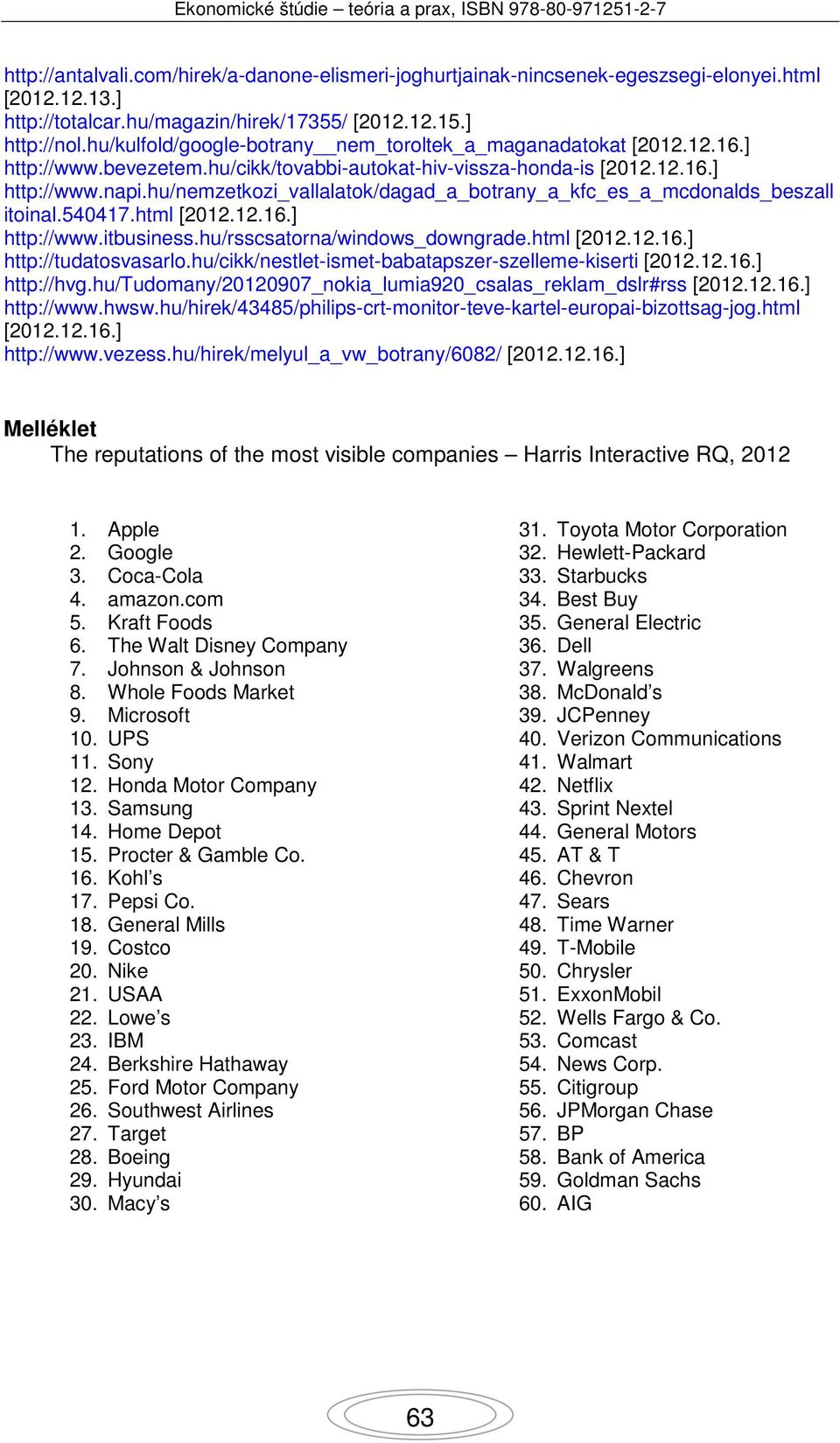 hu/nemzetkozi_vallalatok/dagad_a_botrany_a_kfc_es_a_mcdonalds_beszall itoinal.540417.html [2012.12.16.] http://www.itbusiness.hu/rsscsatorna/windows_downgrade.html [2012.12.16.] http://tudatosvasarlo.