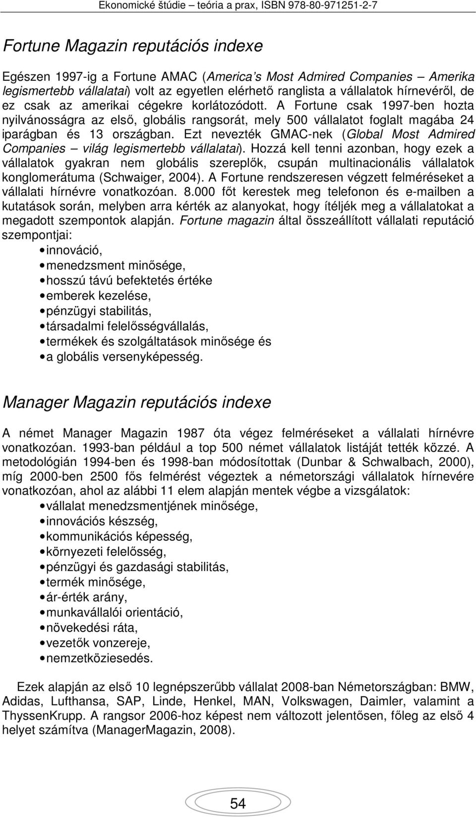 Ezt nevezték GMAC-nek (Global Most Admired Companies világ legismertebb vállalatai).