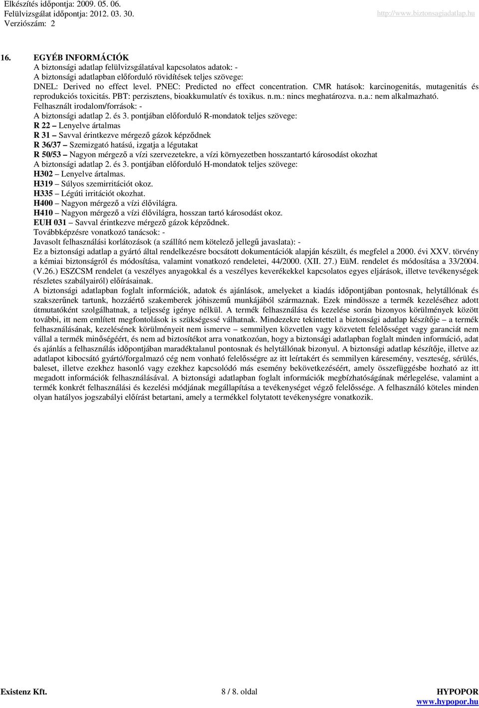 Felhasznált irodalom/források: - A biztonsági adatlap 2. és 3.