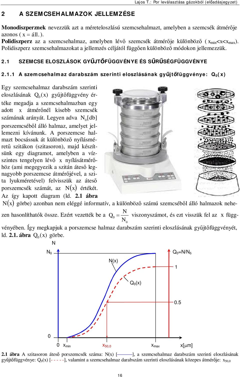 .1 SZEMCSE ELOSZLÁSOK GYŰJTŐFÜGGVÉNYE ÉS SŰRŰSÉGFÜGGVÉNYE.1.1 A szemcsehalmaz darabszám szerinti eloszlásának gyűjtőfüggvénye: Q (x) Egy szemcsehalmaz darabszám szerinti eloszlásának Q ( x)