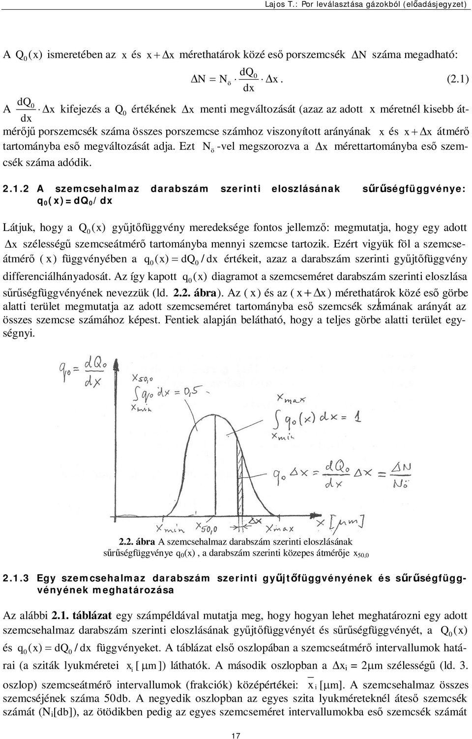 1) dx dq A D x kifejezés a Q értékének D x menti megváltozását (azaz az adott x méretnél kisebb átmérőjű orszemcsék száma összes orszemcse számhoz viszonyított arányának x és x + Dx átmérő dx