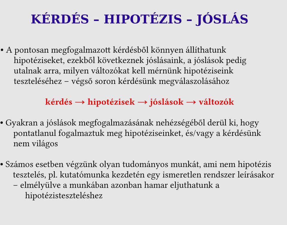 megfogalmazásának nehézségéből derül ki, hogy pontatlanul fogalmaztuk meg hipotéziseinket, és/vagy a kérdésünk nem világos Számos esetben végzünk olyan