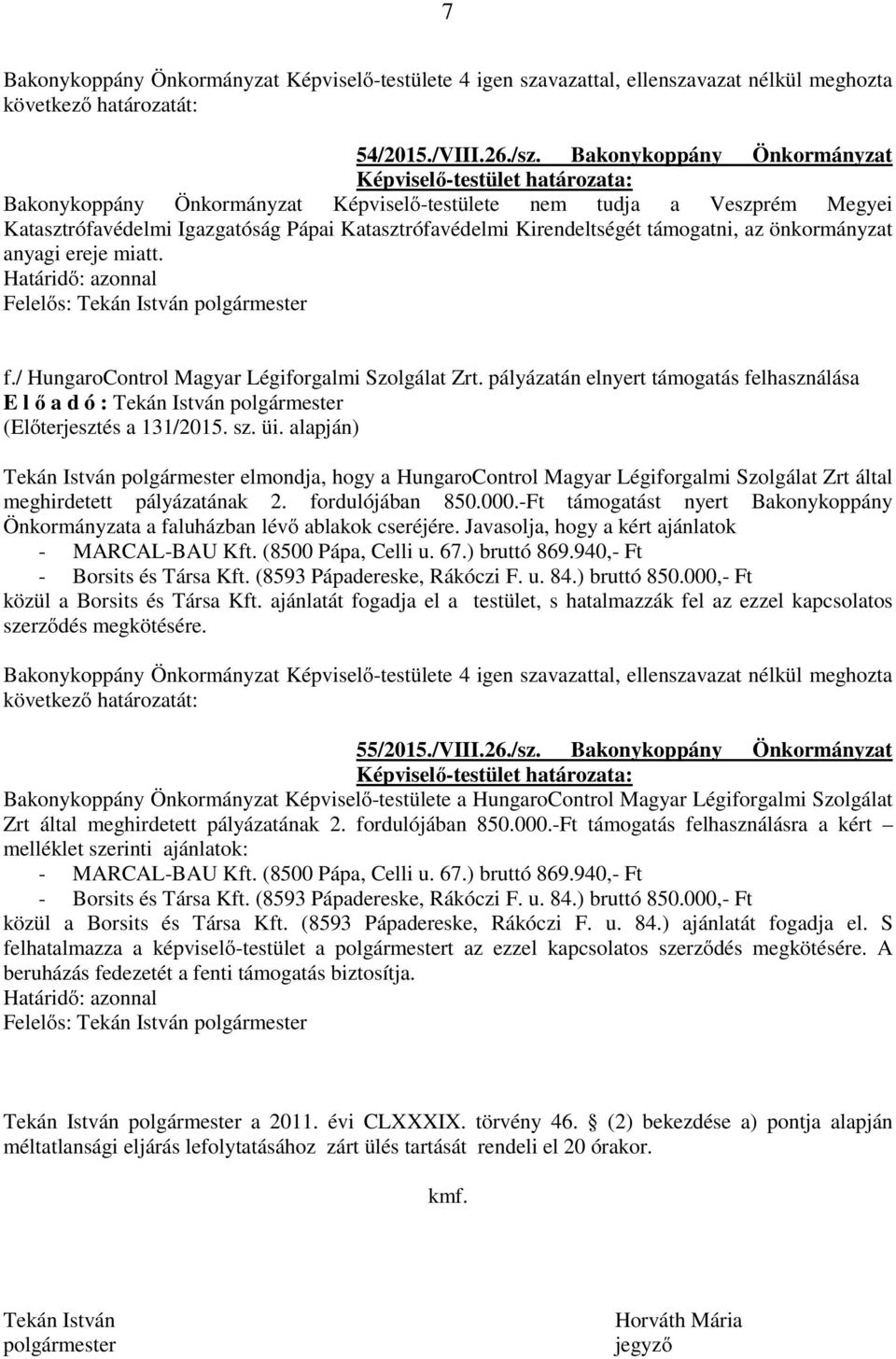 anyagi ereje miatt. f./ HungaroControl Magyar Légiforgalmi Szolgálat Zrt. pályázatán elnyert támogatás felhasználása (Előterjesztés a 131/2015. sz. üi.