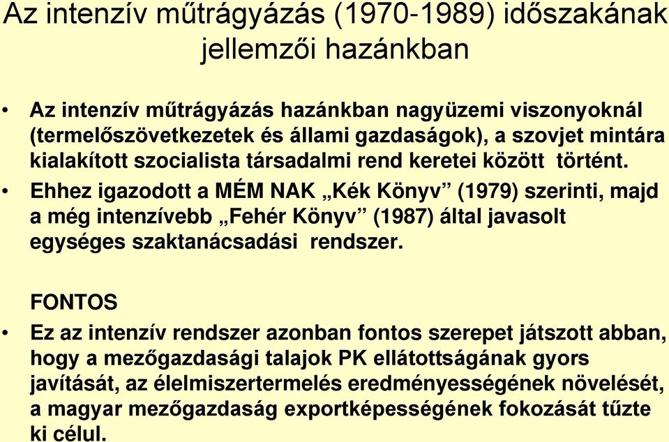 Ehhez igazodott a MÉM NAK Kék Könyv (1979) szerinti, majd a még intenzívebb Fehér Könyv (1987) által javasolt egységes szaktanácsadási rendszer.