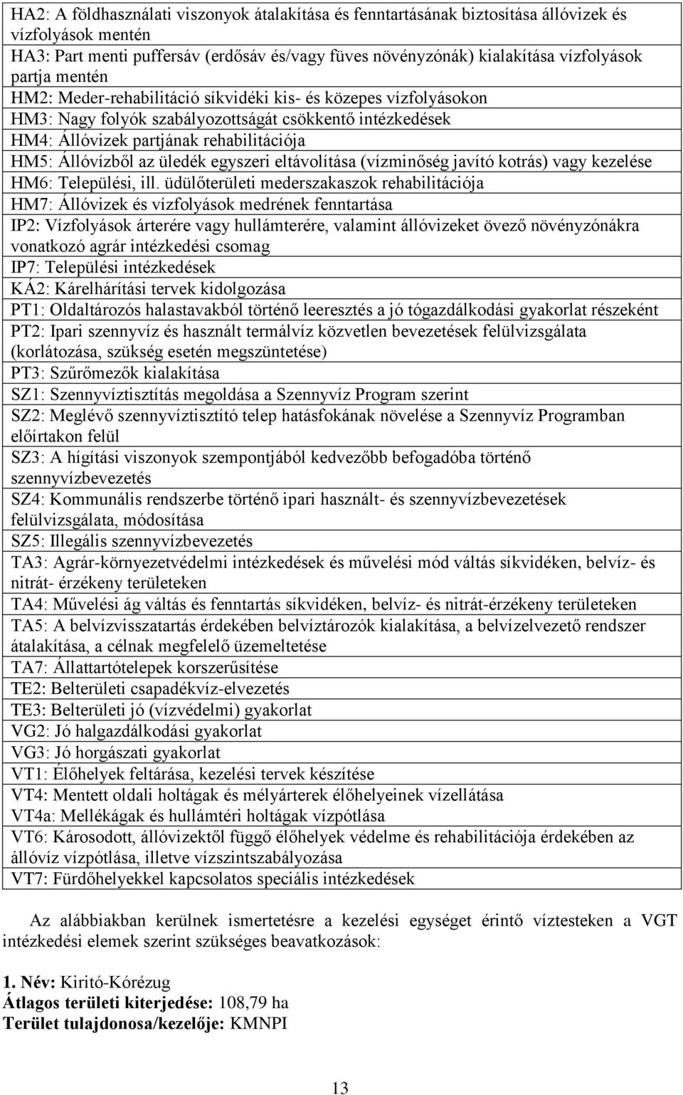 egyszeri eltávolítása (vízminőség javító kotrás) vagy kezelése HM6: Települési, ill.