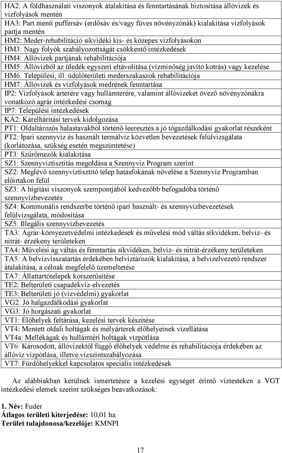 egyszeri eltávolítása (vízminőség javító kotrás) vagy kezelése HM6: Települési, ill.