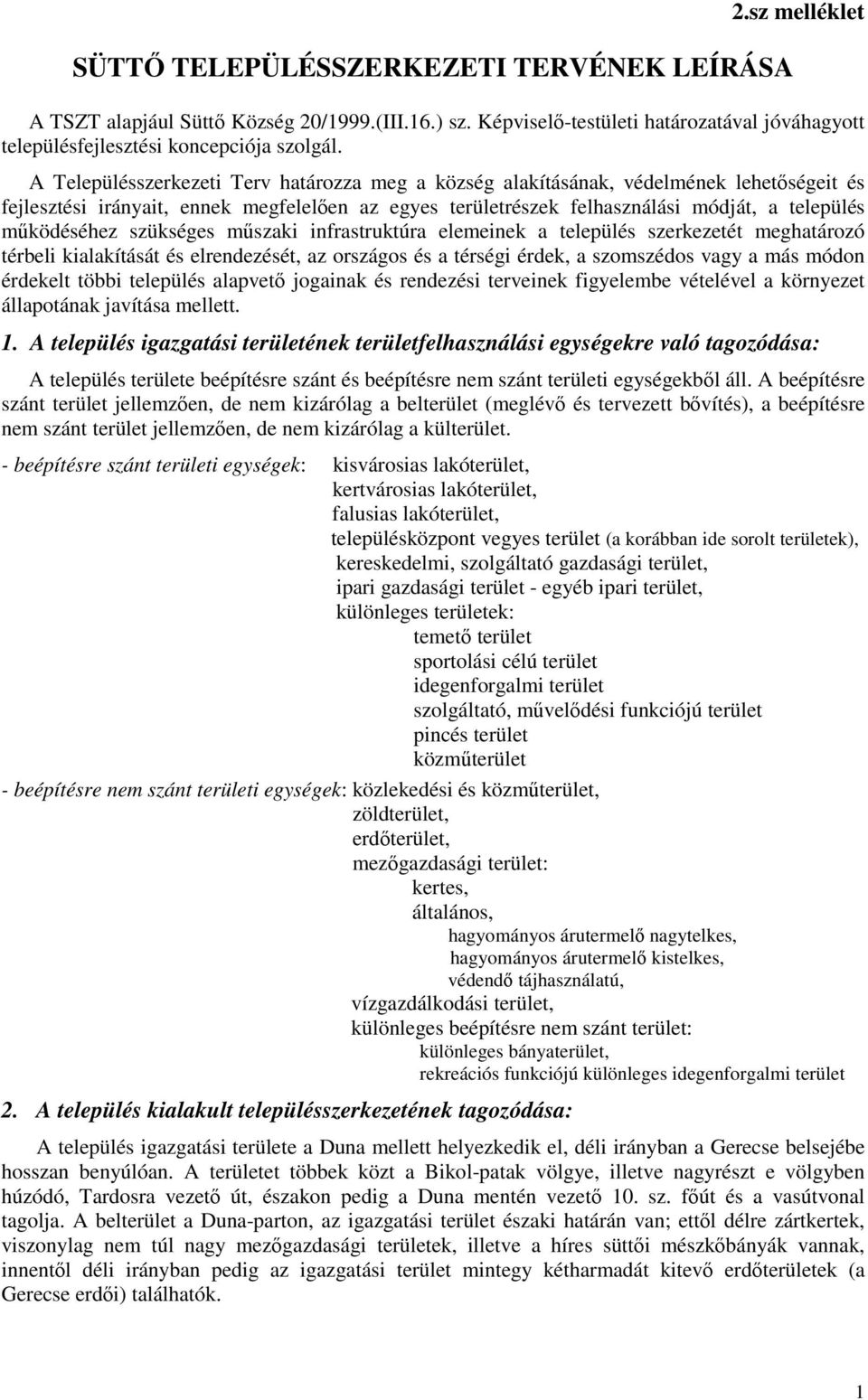 szükséges műszaki infrastruktúra elemeinek a település szerkezetét meghatározó térbeli kialakítását és elrendezését, az országos és a térségi érdek, a szomszédos vagy a más módon érdekelt többi