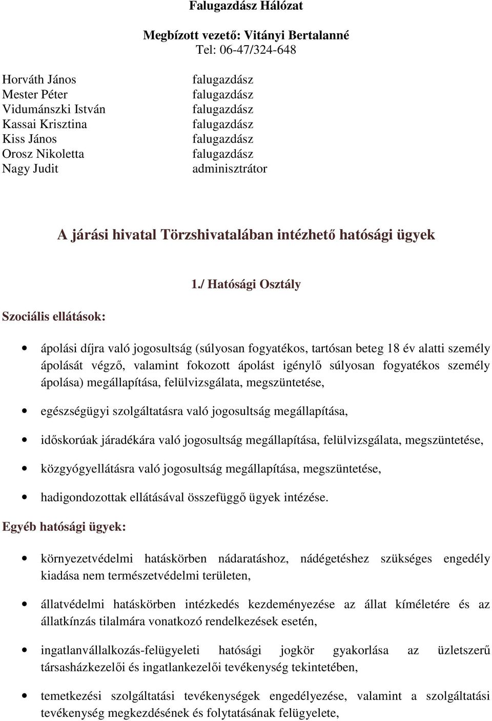 / Hatósági Osztály ápolási díjra való jogosultság (súlyosan fogyatékos, tartósan beteg 18 év alatti személy ápolását végző, valamint fokozott ápolást igénylő súlyosan fogyatékos személy ápolása)