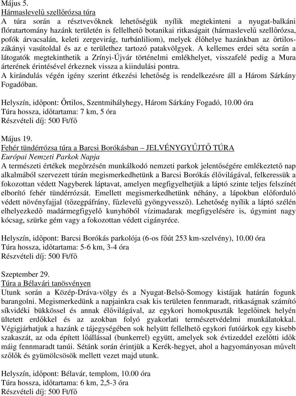 szellırózsa, pofók árvacsalán, keleti zergevirág, turbánliliom), melyek élıhelye hazánkban az ırtiloszákányi vasútoldal és az e területhez tartozó patakvölgyek.