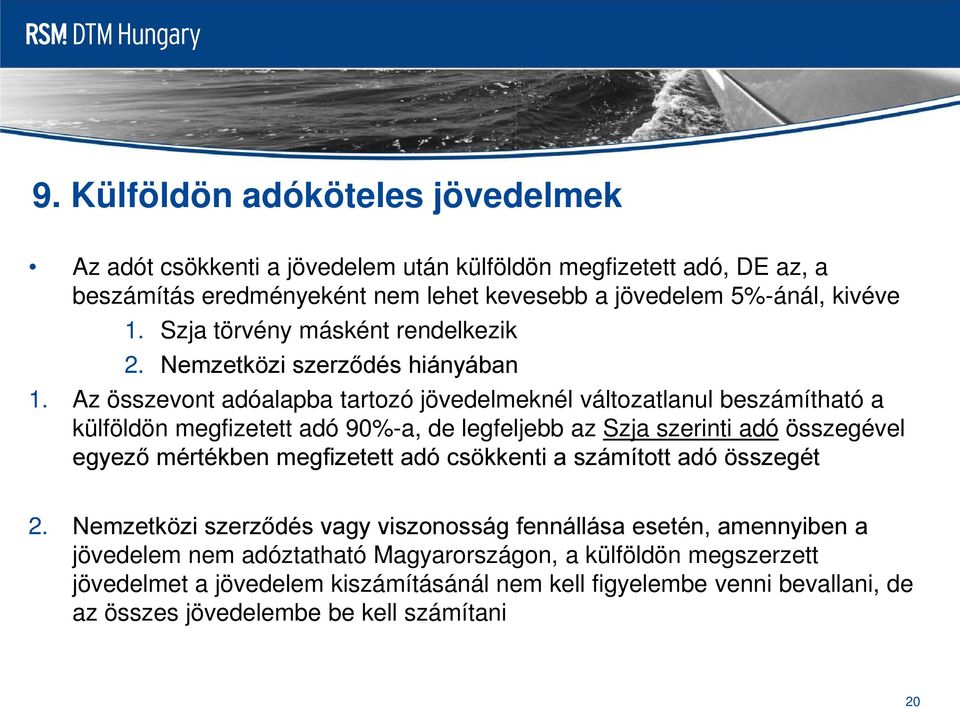 Az összevont adóalapba tartozó jövedelmeknél változatlanul beszámítható a külföldön megfizetett adó 90%-a, de legfeljebb az Szja szerinti adó összegével egyező mértékben megfizetett