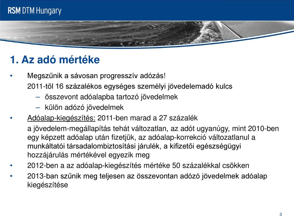 a 27 százalék a jövedelem-megállapítás tehát változatlan, az adót ugyanúgy, mint 2010-ben egy képzett adóalap után fizetjük, az adóalap-korrekció