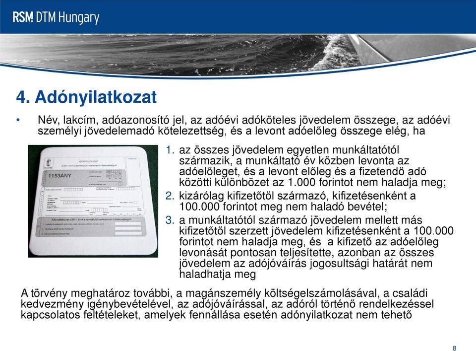 kizárólag kifizetőtől származó, kifizetésenként a 100.000 forintot meg nem haladó bevétel; 3. a munkáltatótól származó jövedelem mellett más kifizetőtől szerzett jövedelem kifizetésenként a 100.