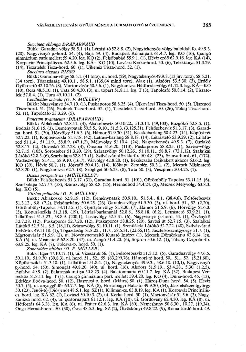62.5.6. leg. KÁ KO (10), Lovászi Kerka-hord. 50. (6), Telektanya 51.3.29. (14), Tiszatelek Tisza-hord. 60. (1), Újkenéz Tisza-hord. 52. (1). Succinea elegáns RISSO Bükk: Garadna-völgy 58.5.1. (41 torz), ui.