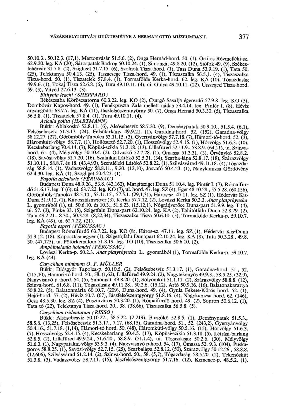 (25), Telektanya 50.4.13. (25), Tiszacsege Tisza-hord. 49. (1), Tiszaszalka 56.5.1. (4), Tiszaszalka Tisza-hord. 50. (1), Tiszatelek 57.8.4. (1), Tormafölde Kerka-hord. 62. leg.