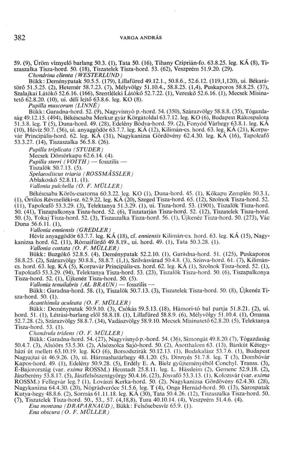 8.25. (37), Szalajkai Látókő 52.6.16. (166), Szentléleki Látókő 52.7.22. (1), Vereskő 52.6.16. (1), Mecsek Misinatető 62.8.20. (10), ui. déli lejtő 63.8.6. leg. KO (8).