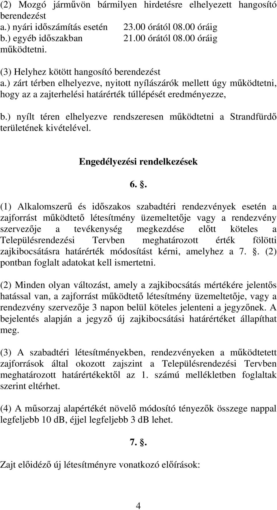 ) nyílt téren elhelyezve rendszeresen m ködtetni a Strandfürd területének kivételével. Engedélyezési rendelkezések 6.