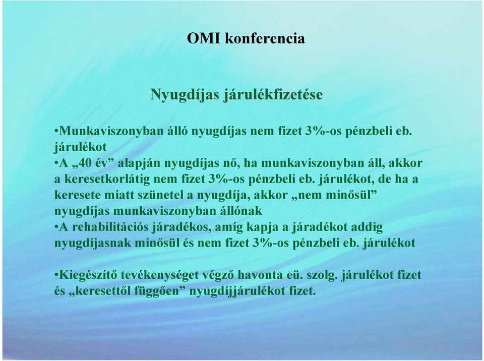 járulékot, de ha a keresete miatt szünetel a nyugdíja, akkor nem minısül nyugdíjas munkaviszonyban állónak A rehabilitációs járadékos,