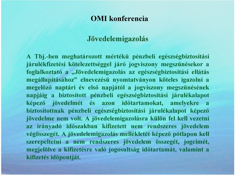 megállapításához elnevezéső nyomtatványon köteles igazolni a megelızı naptári év elsı napjától a jogviszony megszőnésének napjáig a biztosított pénzbeli egészségbiztosítási járulékalapot képezı