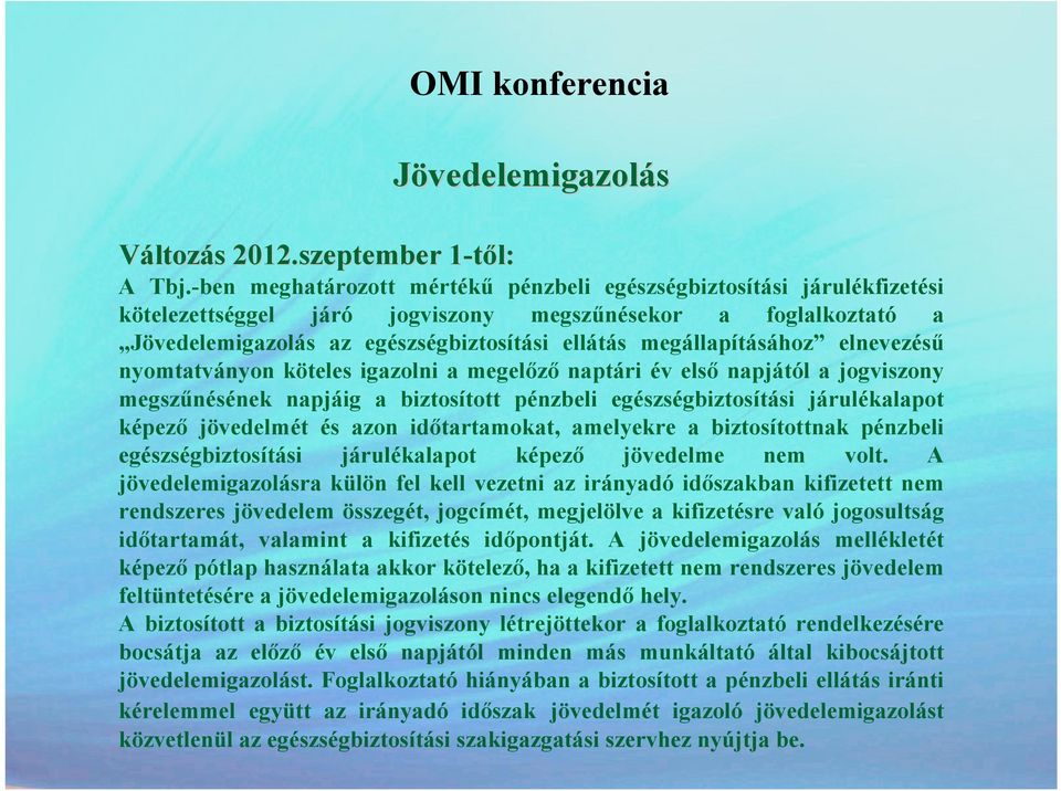 megállapításához elnevezéső nyomtatványon köteles igazolni a megelızı naptári év elsı napjától a jogviszony megszőnésének napjáig a biztosított pénzbeli egészségbiztosítási járulékalapot képezı