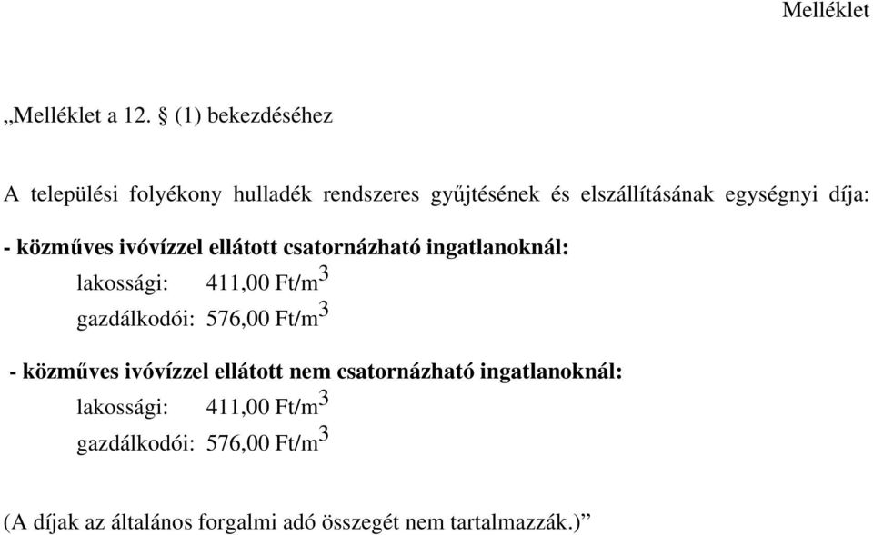 díja: - közműves ivóvízzel ellátott csatornázható ingatlanoknál: lakossági: 411,00 Ft/m 3 gazdálkodói: