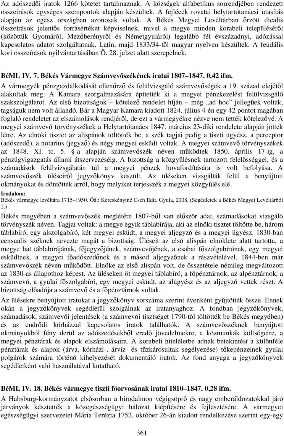 A Békés Megyei Levéltárban őrzött dicalis összeírások jelentős forrásértéket képviselnek, mivel a megye minden korabeli településéről (közöttük Gyomáról, Mezőberényről és Németgyuláról) legalább fél