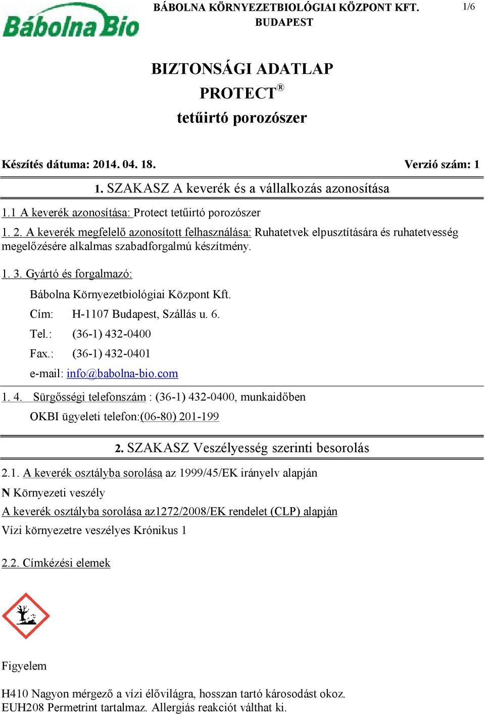 Gyártó és forgalmazó: Bábolna Környezetbiológiai Központ Kft. Cím: H-1107 Budapest, Szállás u. 6. Tel.: (36-1) 43