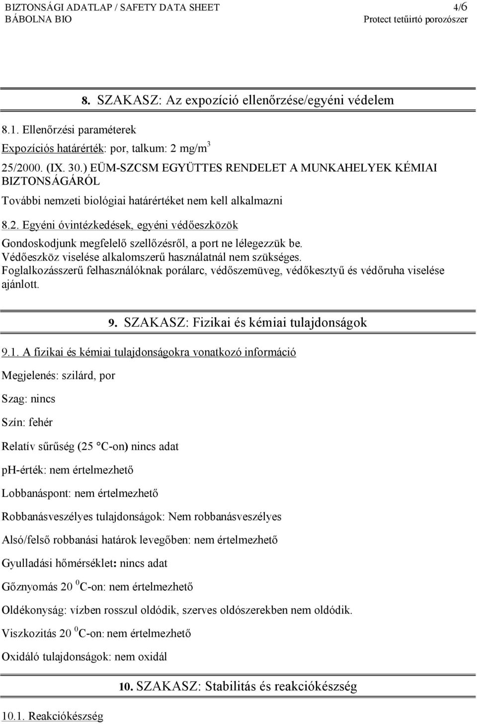 Egyéni óvintézkedések, egyéni védőeszközök Gondoskodjunk megfelelő szellőzésről, a port ne lélegezzük be. Védőeszköz viselése alkalomszerű használatnál nem szükséges.