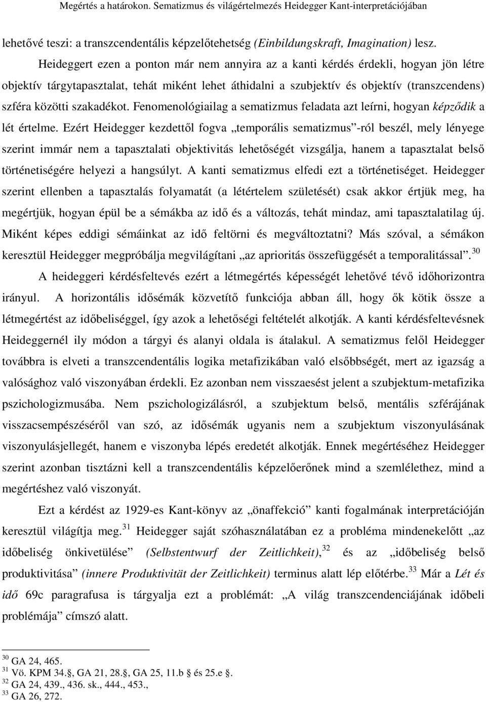 szakadékot. Fenomenológiailag a sematizmus feladata azt leírni, hogyan képzıdik a lét értelme.