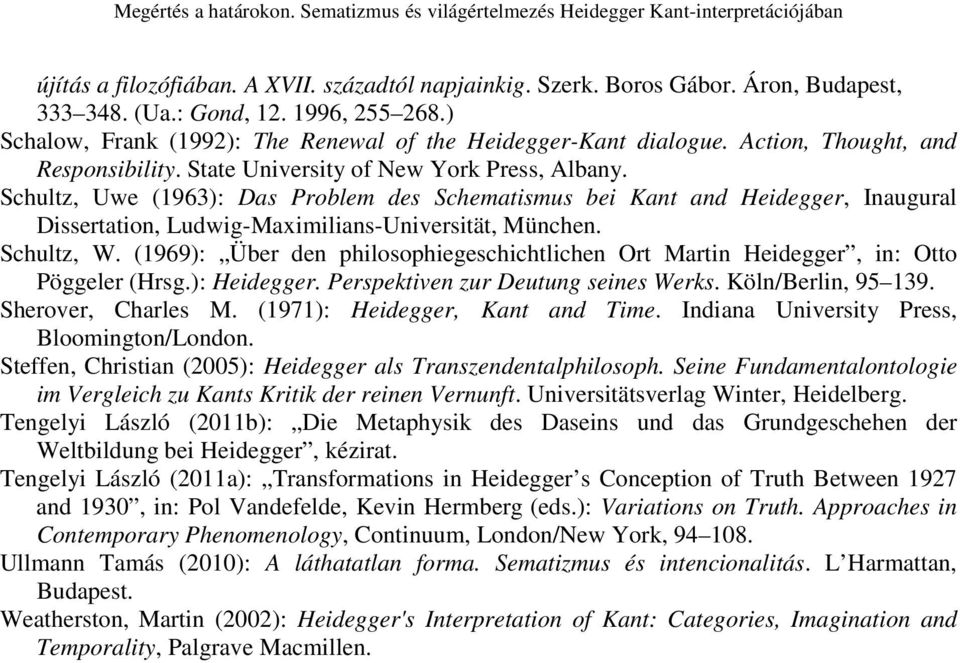 Schultz, Uwe (1963): Das Problem des Schematismus bei Kant and Heidegger, Inaugural Dissertation, Ludwig-Maximilians-Universität, München. Schultz, W.