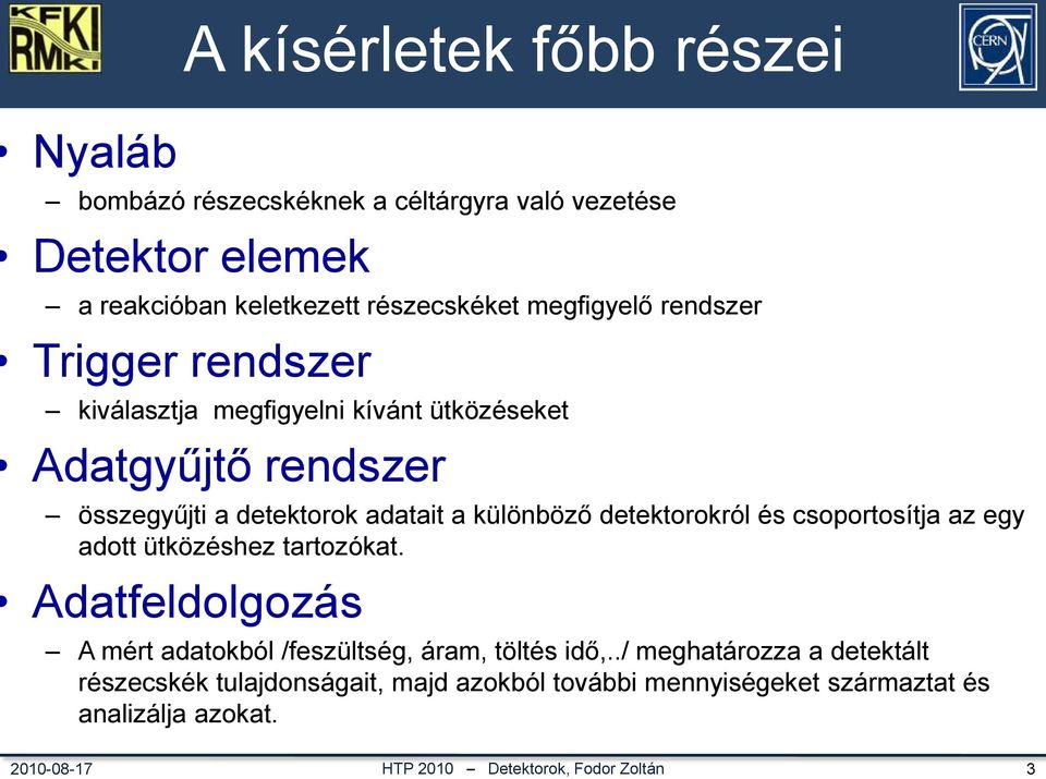 detektorokról és csoportosítja az egy adott ütközéshez tartozókat. Adatfeldolgozás A mért adatokból /feszültség, áram, töltés idő,.