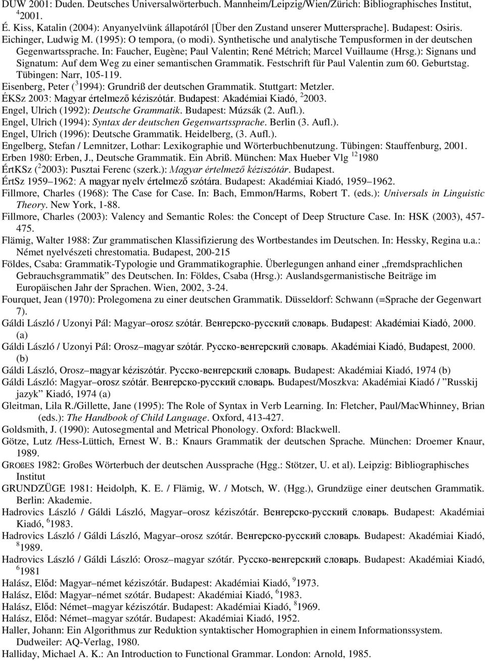 Synthetische und analytische Tempusformen in der deutschen Gegenwartssprache. In: Faucher, Eugène; Paul Valentin; René Métrich; Marcel Vuillaume (Hrsg.