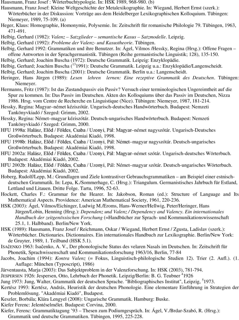 In: Zeitschrift für romanische Philologie 79. Tübingen, 1963, 471-491. Helbig, Gerhard (1982): Valenz Satzglieder semantische Kasus Satzmodelle. Leipzig.