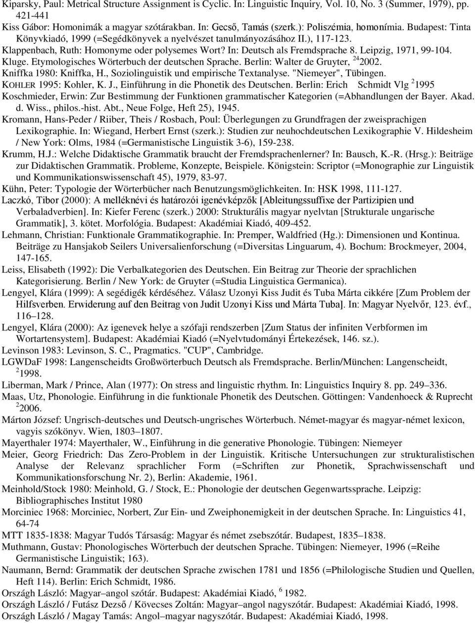Leipzig, 1971, 99-104. Kluge. Etymologisches Wörterbuch der deutschen Sprache. Berlin: Walter de Gruyter, 24 2002. Kniffka 1980: Kniffka, H., Soziolinguistik und empirische Textanalyse.