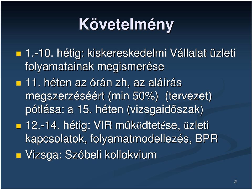 héten h az órán zh,, az aláí áírás megszerzéséé éért (min 50%) (tervezet)