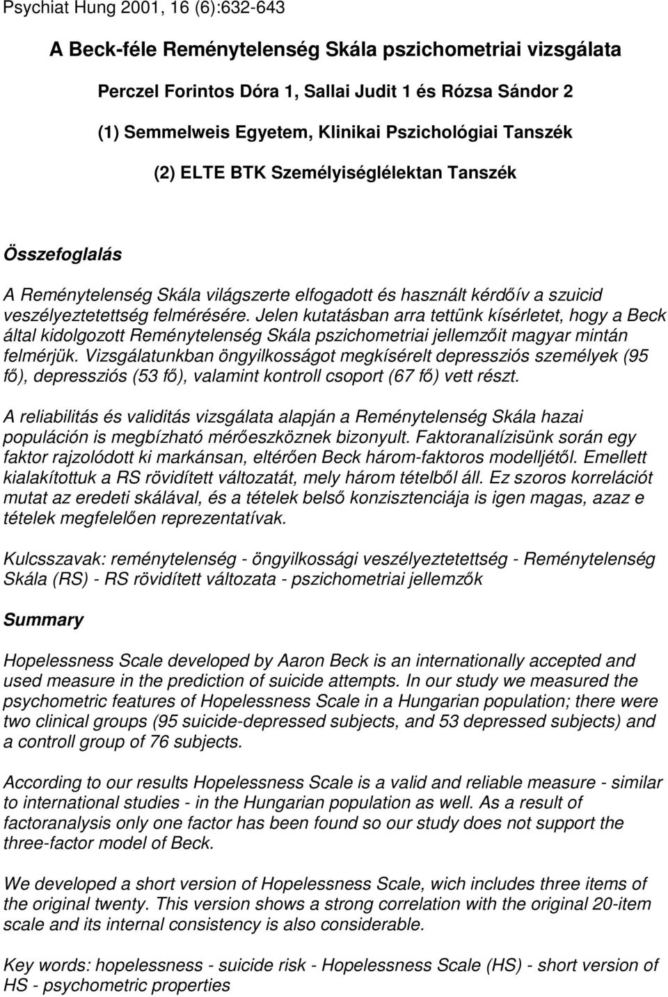 Jelen kutatásban arra tettünk kísérletet, hogy a Beck által kidolgozott Reménytelenség Skála pszichometriai jellemzıit magyar mintán felmérjük.