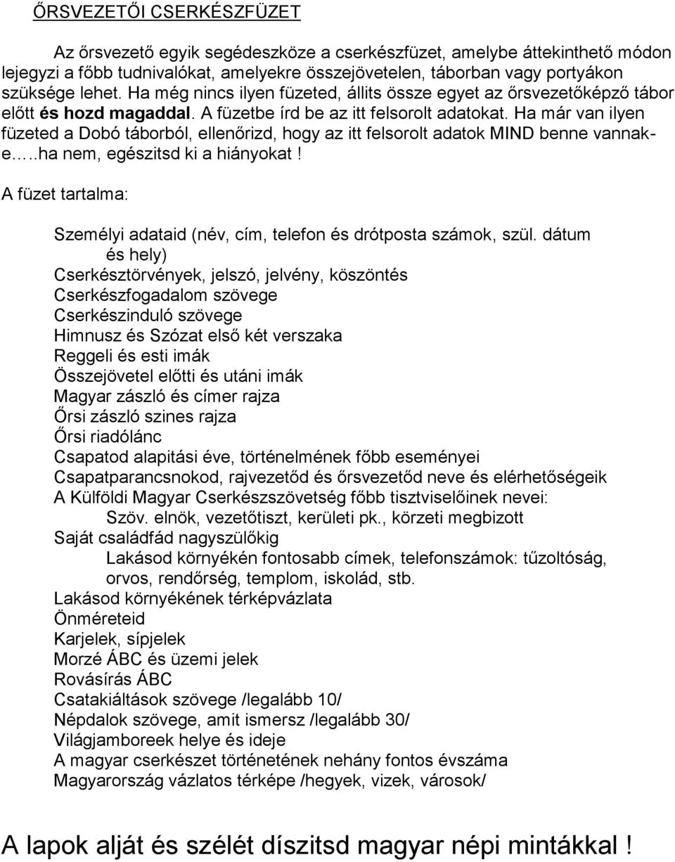 Ha már van ilyen füzeted a Dobó táborból, ellenőrizd, hogy az itt felsorolt adatok MIND benne vannake..ha nem, egészitsd ki a hiányokat!