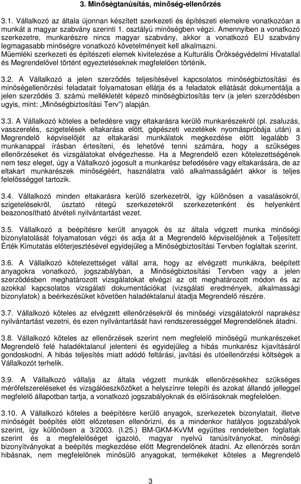 Műemléki szerkezeti és építészeti elemek kivitelezése a Kulturális Örökségvédelmi Hivatallal és Megrendelővel történt egyeztetéseknek megfelelően történik. 3.2.